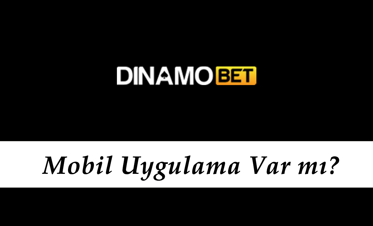 Dinamobet Mobil Uygulama Var mı?